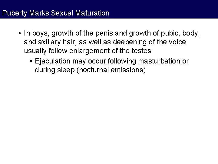 Puberty Marks Sexual Maturation • In boys, growth of the penis and growth of