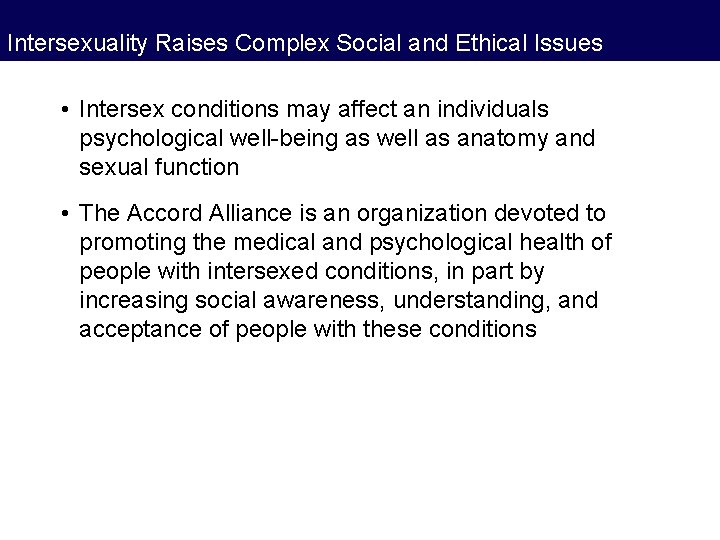 Intersexuality Raises Complex Social and Ethical Issues • Intersex conditions may affect an individuals