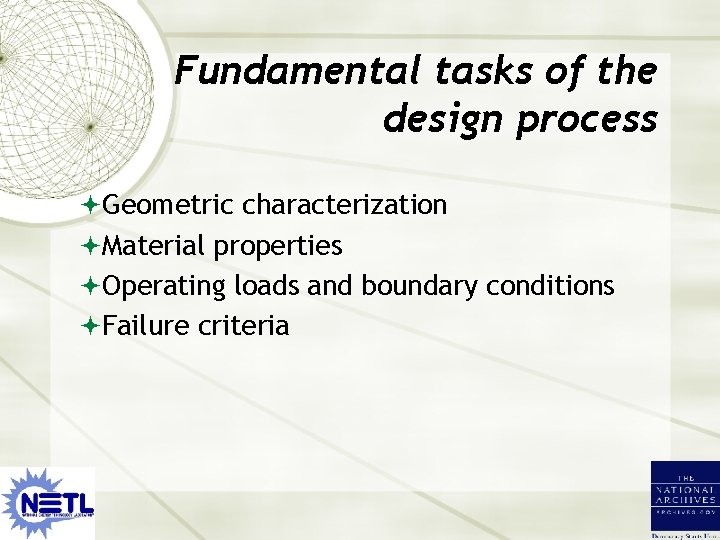Fundamental tasks of the design process Geometric characterization Material properties Operating loads and boundary