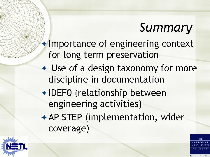 Summary Importance of engineering context for long term preservation Use of a design taxonomy