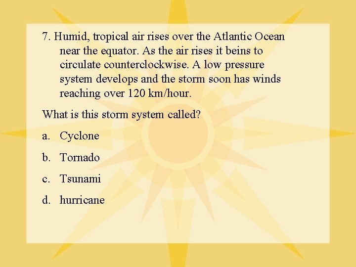 7. Humid, tropical air rises over the Atlantic Ocean near the equator. As the