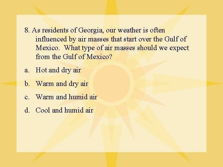 8. As residents of Georgia, our weather is often influenced by air masses that