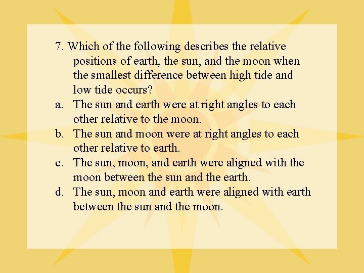 7. Which of the following describes the relative positions of earth, the sun, and