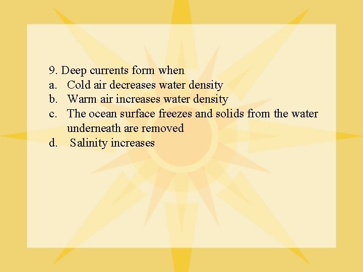 9. Deep currents form when a. Cold air decreases water density b. Warm air