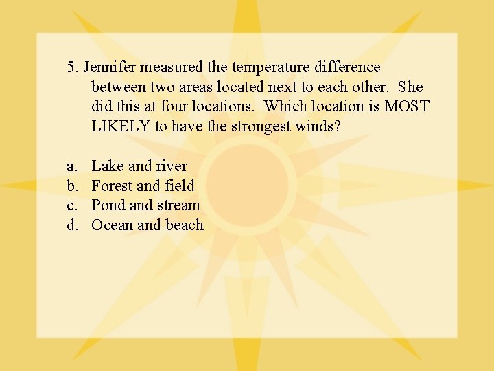 5. Jennifer measured the temperature difference between two areas located next to each other.