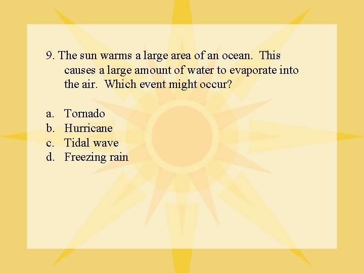 9. The sun warms a large area of an ocean. This causes a large