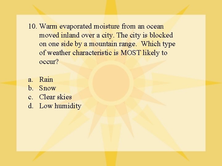 10. Warm evaporated moisture from an ocean moved inland over a city. The city