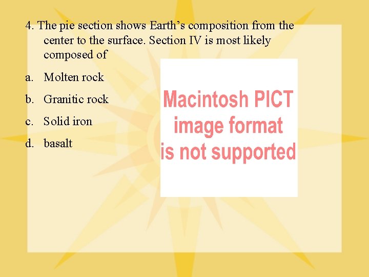 4. The pie section shows Earth’s composition from the center to the surface. Section