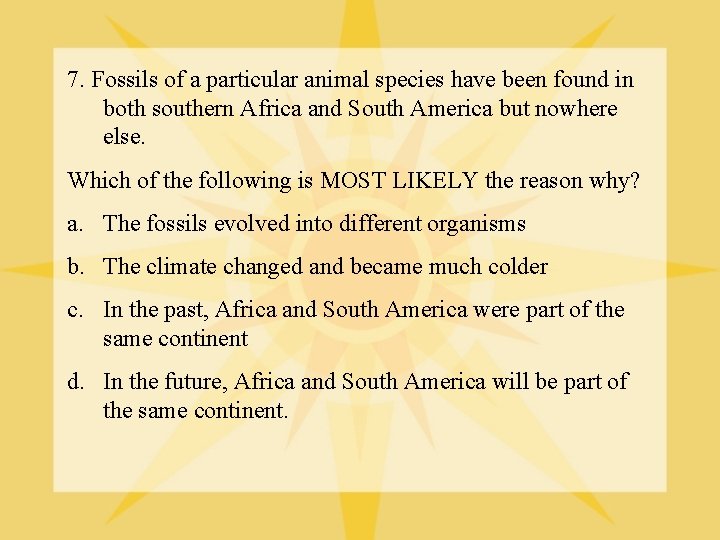 7. Fossils of a particular animal species have been found in both southern Africa