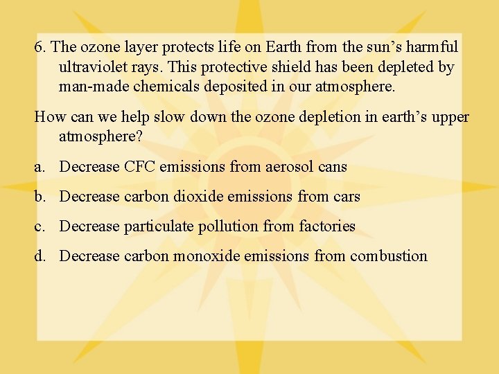 6. The ozone layer protects life on Earth from the sun’s harmful ultraviolet rays.