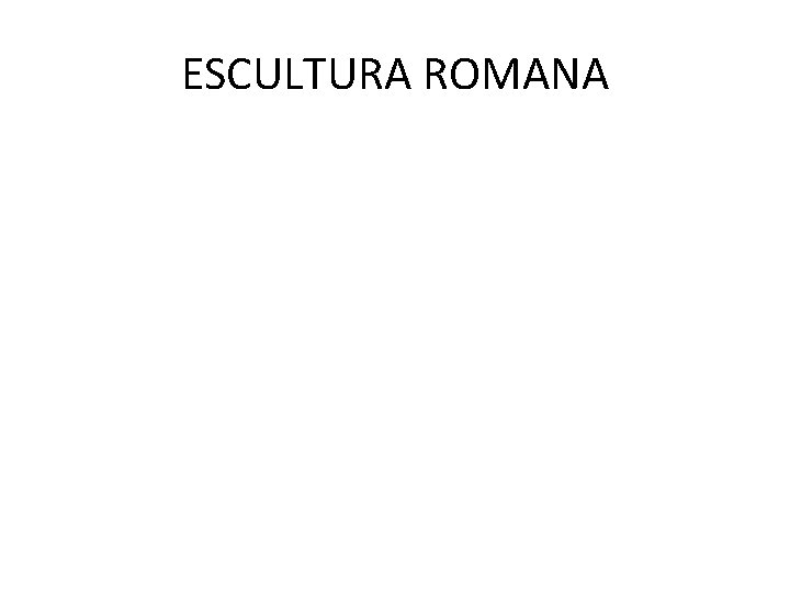 ESCULTURA ROMANA 