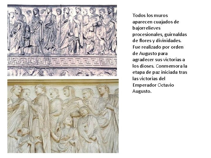 Todos los muros aparecen cuajados de bajorrelieves procesionales, guirnaldas de flores y divinidades. Fue