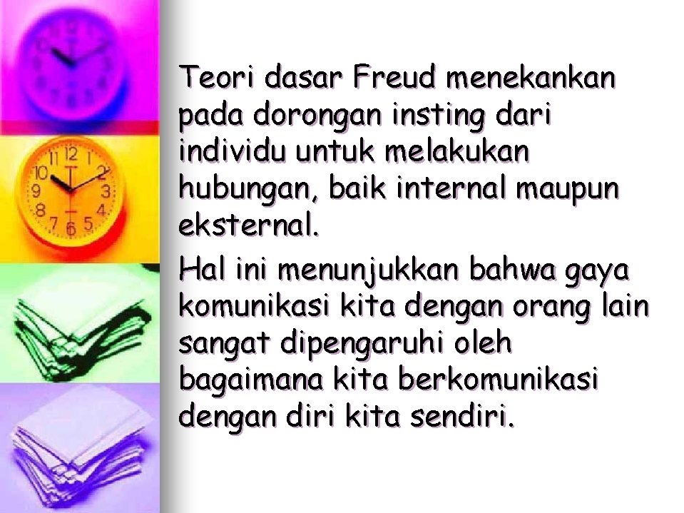 Teori dasar Freud menekankan pada dorongan insting dari individu untuk melakukan hubungan, baik internal Teori dasar Freud menekankan pada dorongan insting dari individu untuk melakukan hubungan, baik internal