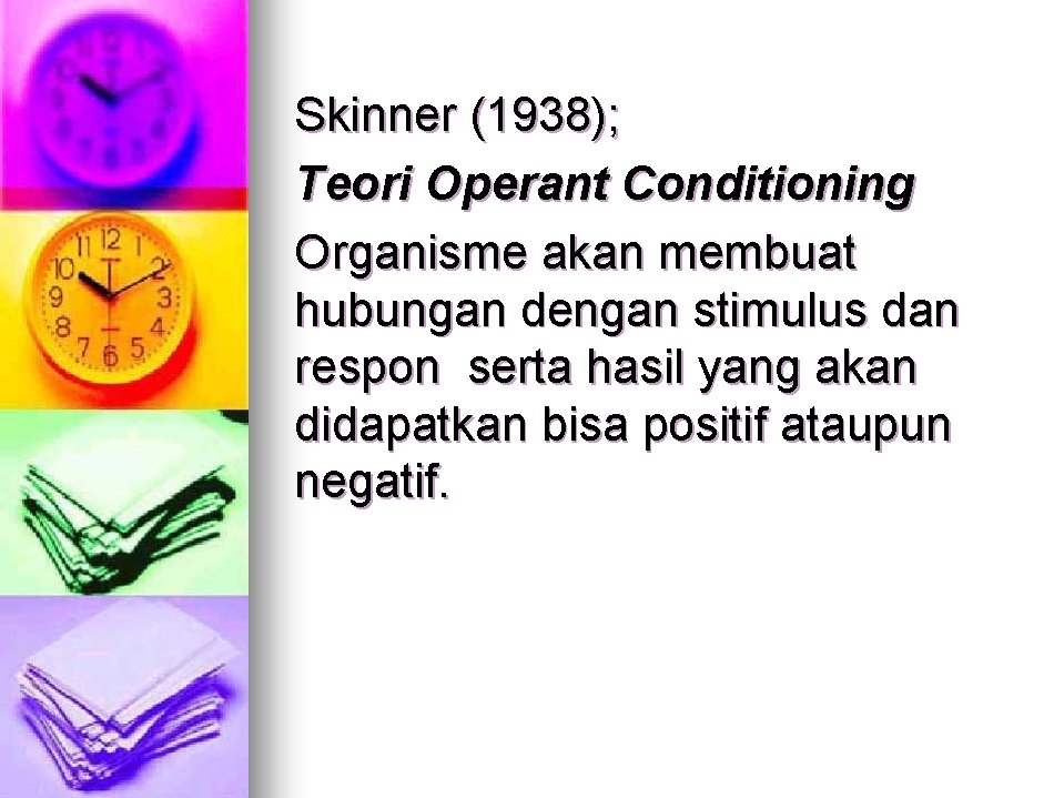 Skinner (1938); Teori Operant Conditioning Organisme akan membuat hubungan dengan stimulus dan respon serta Skinner (1938); Teori Operant Conditioning Organisme akan membuat hubungan dengan stimulus dan respon serta