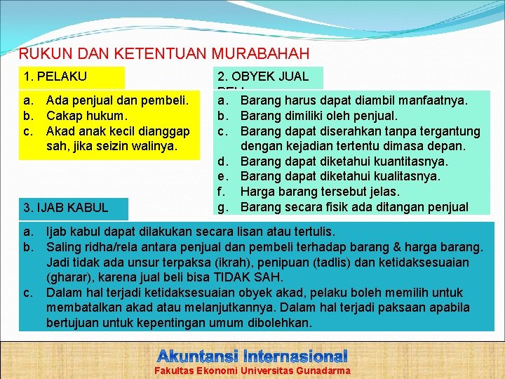 RUKUN DAN KETENTUAN MURABAHAH 1. PELAKU a. Ada penjual dan pembeli. b. Cakap hukum.