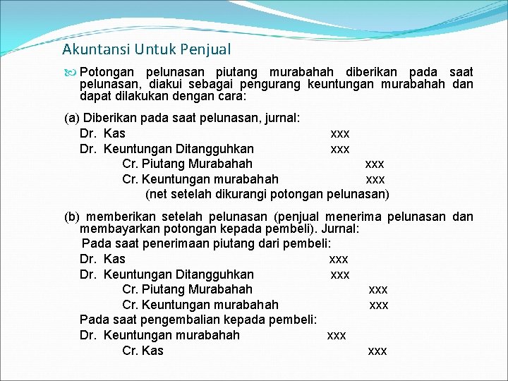 Akuntansi Untuk Penjual Potongan pelunasan piutang murabahah diberikan pada saat pelunasan, diakui sebagai pengurang