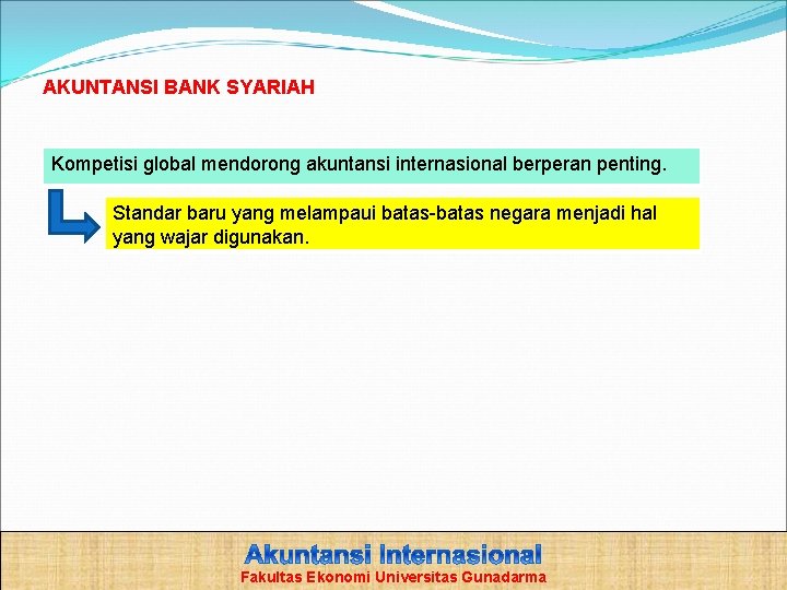 AKUNTANSI BANK SYARIAH Kompetisi global mendorong akuntansi internasional berperan penting. Standar baru yang melampaui