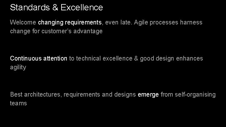 Standards & Excellence Welcome changing requirements, even late. Agile processes harness change for customer’s