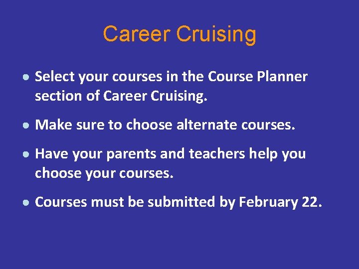 Career Cruising ● Select your courses in the Course Planner section of Career Cruising.