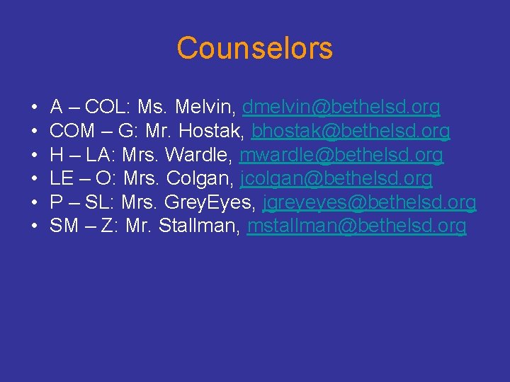 Counselors • • • A – COL: Ms. Melvin, dmelvin@bethelsd. org COM – G: