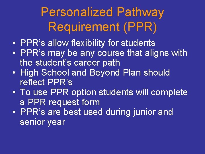 Personalized Pathway Requirement (PPR) • PPR’s allow flexibility for students • PPR’s may be