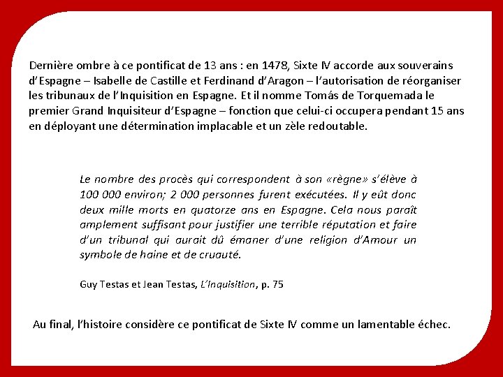 Dernière ombre à ce pontificat de 13 ans : en 1478, Sixte IV accorde