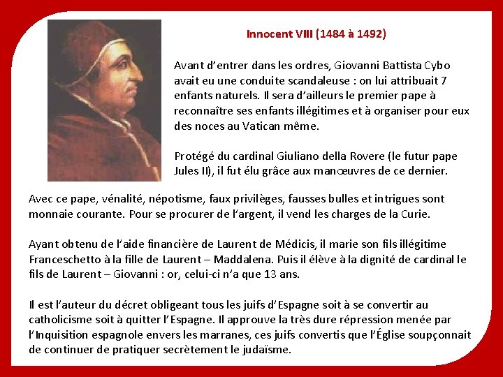 Innocent VIII (1484 à 1492) Avant d’entrer dans les ordres, Giovanni Battista Cybo avait
