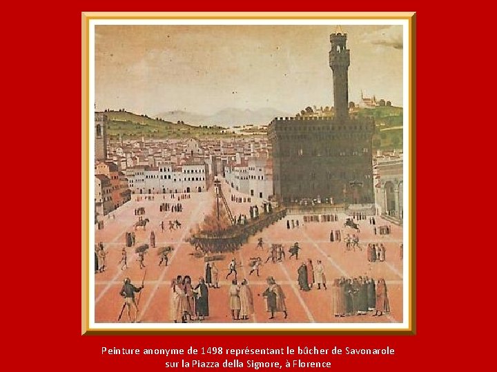 Peinture anonyme de 1498 représentant le bûcher de Savonarole sur la Piazza della Signore,