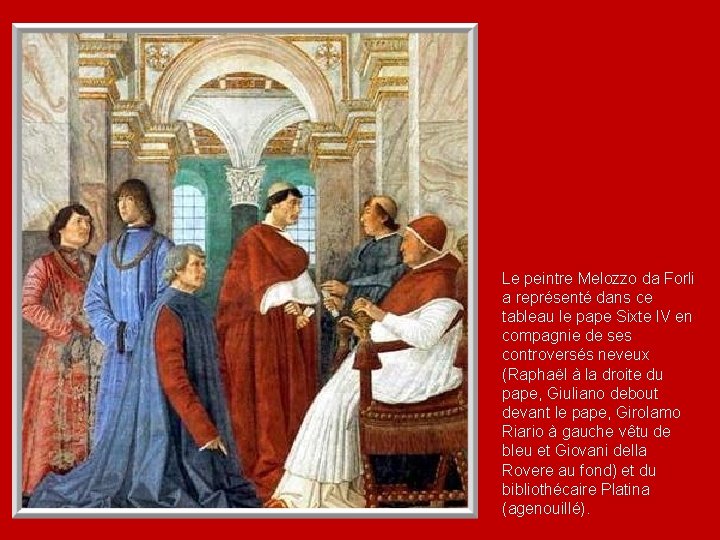 Le peintre Melozzo da Forli a représenté dans ce tableau le pape Sixte IV