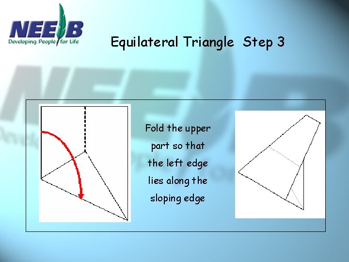 Equilateral Triangle Step 3 Fold the upper part so that the left edge lies