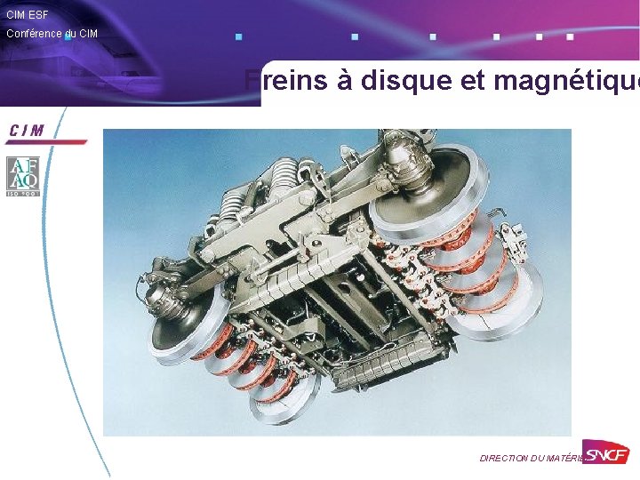 CIM ESF Conférence du CIM Freins à disque et magnétique DIRECTION DU MATÉRIEL 