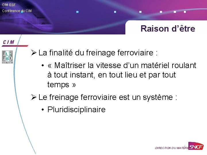 CIM ESF Conférence du CIM Raison d’être Ø La finalité du freinage ferroviaire :