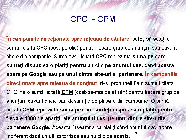 CPC - CPM În campaniile direcţionate spre reţeaua de căutare, puteţi să setaţi o