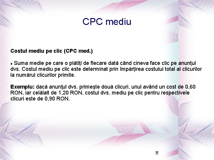 CPC mediu Costul mediu pe clic (CPC med. ) Suma medie pe care o