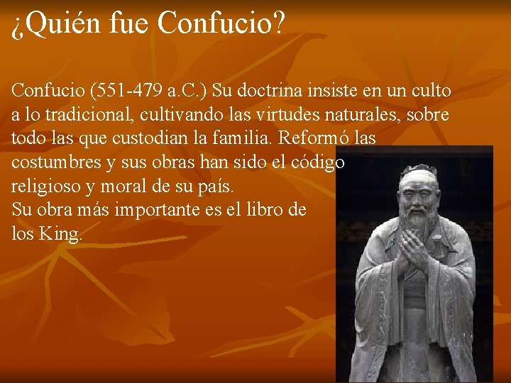 ¿Quién fue Confucio? Confucio (551 -479 a. C. ) Su doctrina insiste en un