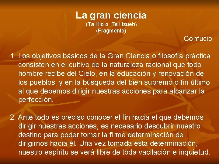 La gran ciencia (Ta Hio o Ta Hsueh) (Fragmento) Confucio 1. Los objetivos básicos