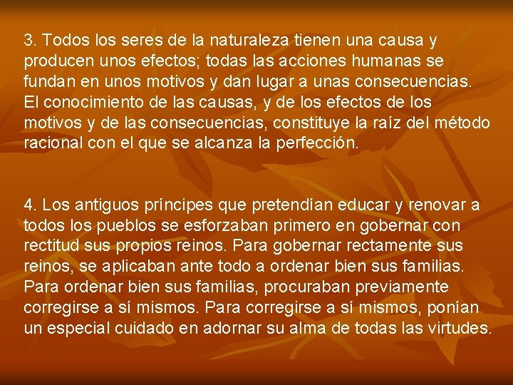3. Todos los seres de la naturaleza tienen una causa y producen unos efectos;