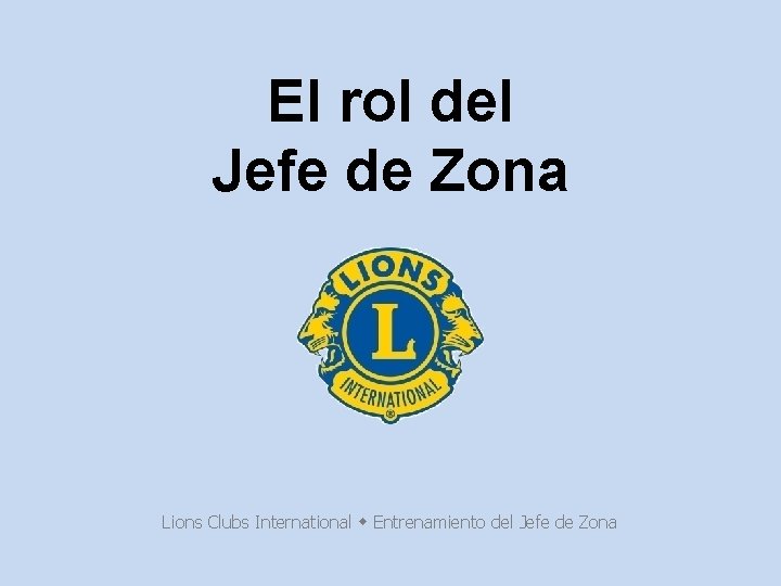 El rol del Jefe de Zona Lions Clubs International Entrenamiento del Jefe de Zona