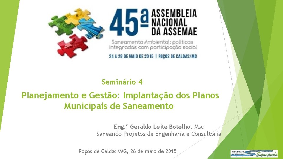 Seminário 4 Planejamento e Gestão: Implantação dos Planos Municipais de Saneamento Eng. º Geraldo