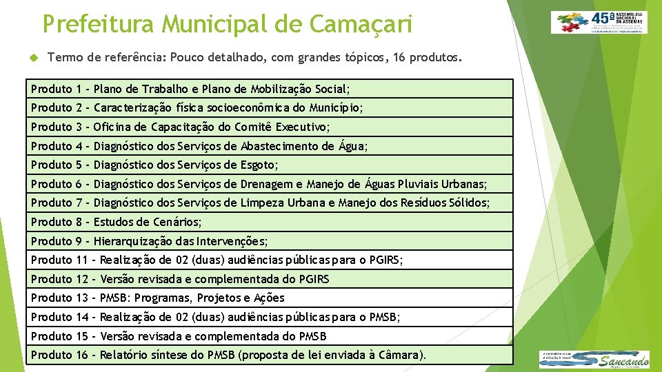 Prefeitura Municipal de Camaçari Termo de referência: Pouco detalhado, com grandes tópicos, 16 produtos.