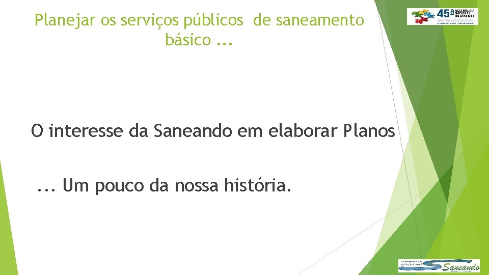 Planejar os serviços públicos de saneamento básico. . . O interesse da Saneando em