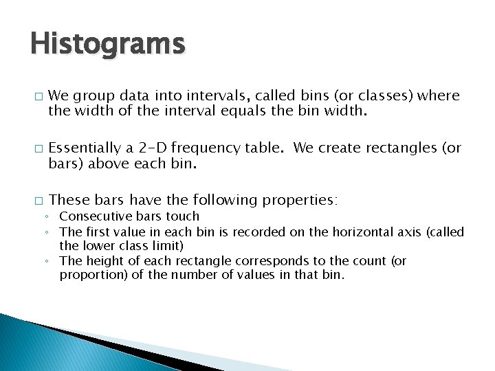 Histograms � � � We group data into intervals, called bins (or classes) where