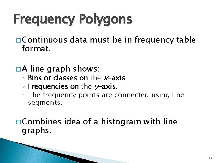 Frequency Polygons � Continuous format. �A data must be in frequency table line graph