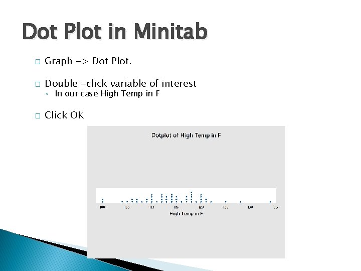 Dot Plot in Minitab � Graph -> Dot Plot. � Double -click variable of