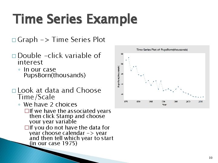 Time Series Example � Graph -> Time Series Plot � Double interest -click variable