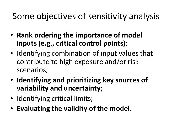 Some objectives of sensitivity analysis • Rank ordering the importance of model inputs (e.