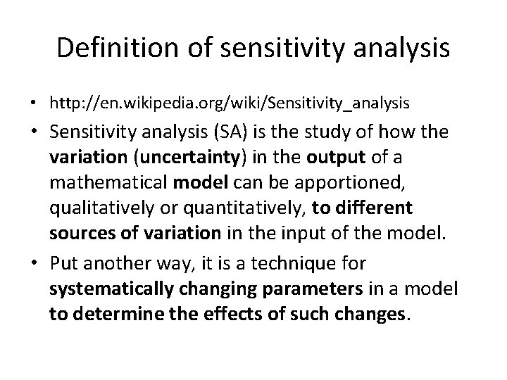 Definition of sensitivity analysis • http: //en. wikipedia. org/wiki/Sensitivity_analysis • Sensitivity analysis (SA) is