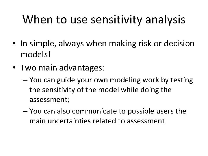 When to use sensitivity analysis • In simple, always when making risk or decision