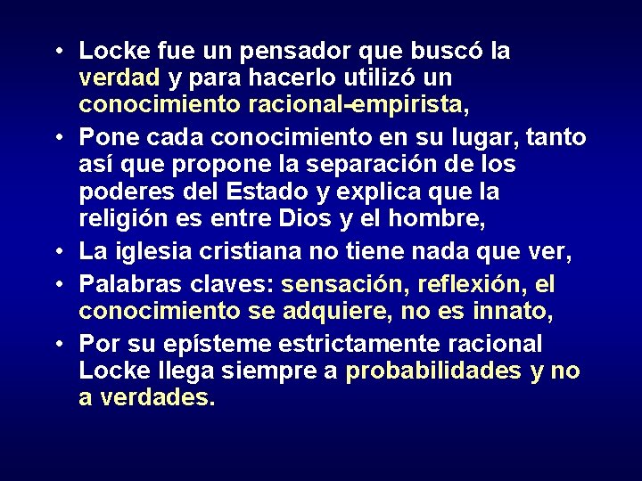  • Locke fue un pensador que buscó la verdad y para hacerlo utilizó