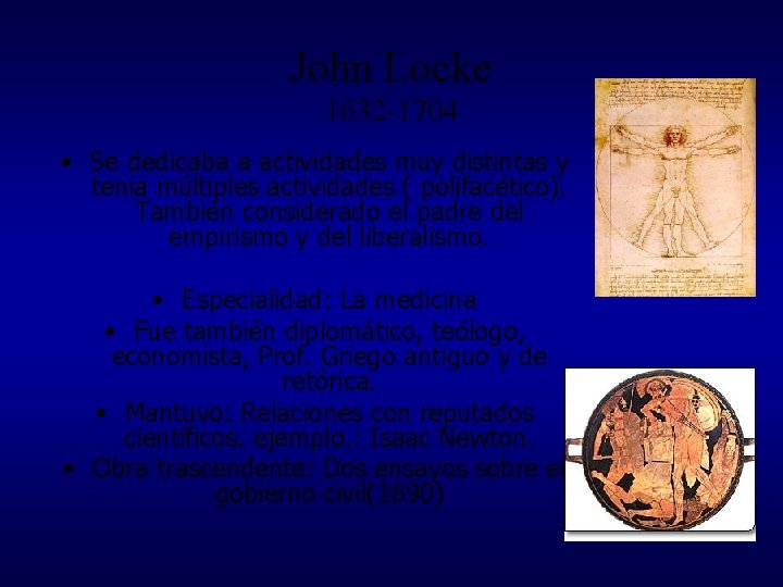 John Locke 1632 -1704 • Se dedicaba a actividades muy distintas y tenia múltiples